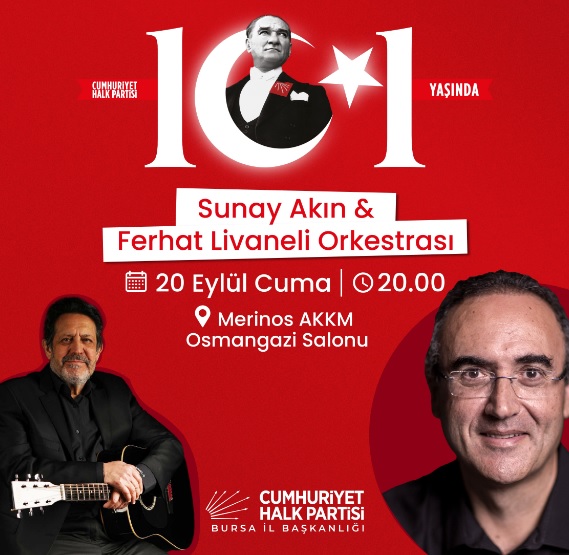 CHP Bursa’dan ‘Kuruluş’un 101. Yılına Özel Konser Cumhuriyet Halk Partisi'nin kuruluşunun 101. yıldönümü etkinlikleri kapsamında Sunay Akın