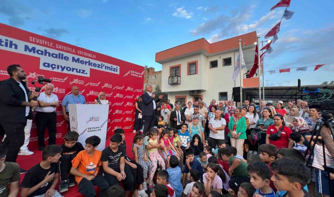 ADANA BÜYÜKŞEHİR BELEDİYE BAŞKANI ZEYDAN KARALAR, FATİH MAHALLESİ MAHALLE MERKEZİ’NİN