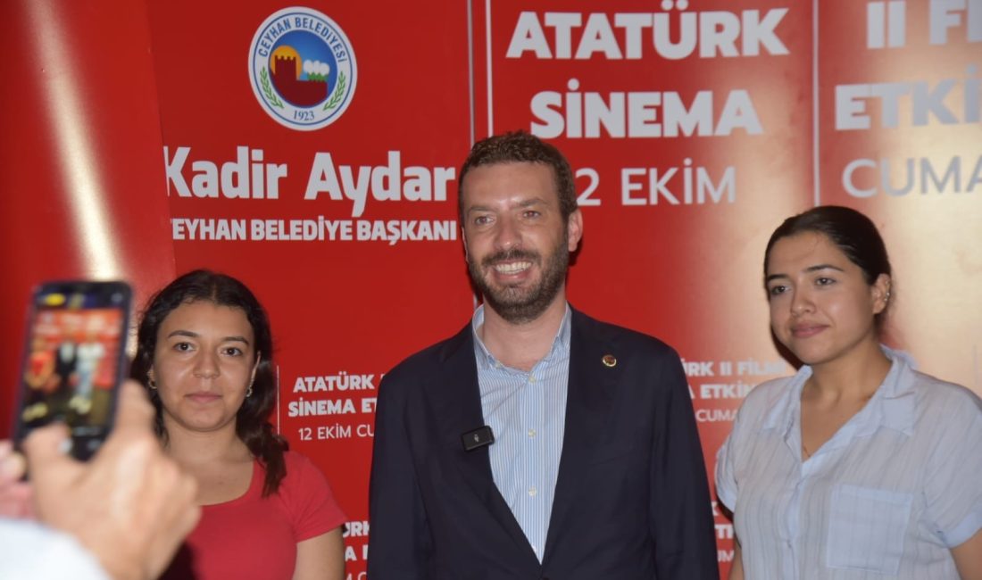 BAŞKAN KADİR AYDAR, ATATÜRK 2 FİLMİYLE CEYHANLILARI BULUŞTURDU
