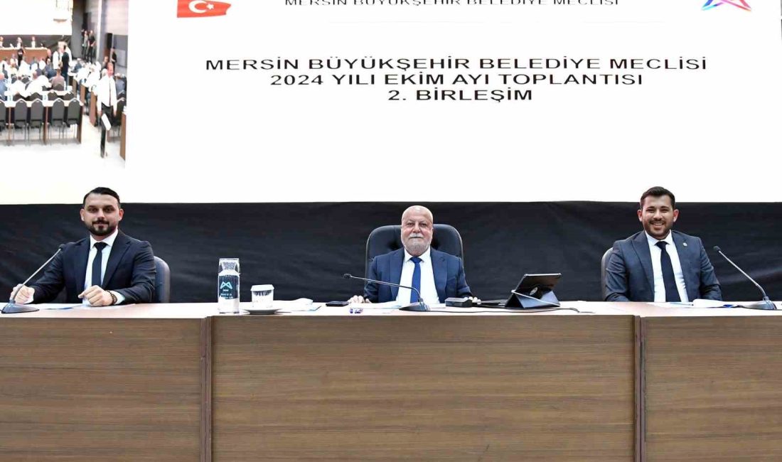 MERSİN BÜYÜKŞEHİR BELEDİYE MECLİSİ'NİN 2024 YILI EKİM AYI OLAĞAN TOPLANTISI'NIN