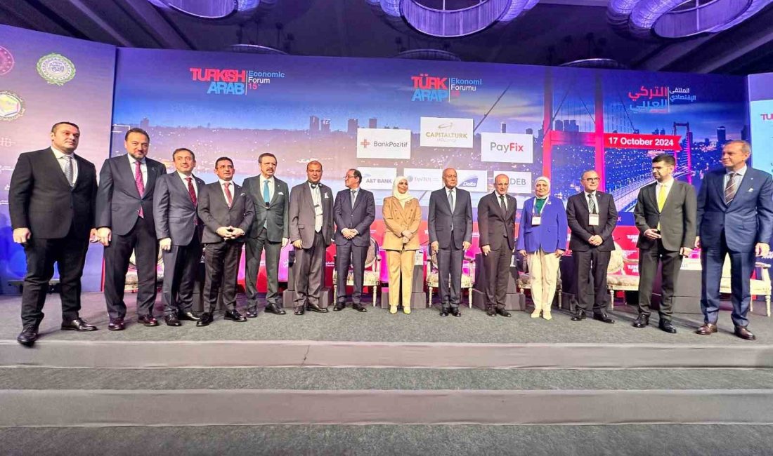 15’İNCİ TÜRK-ARAP EKONOMİ FORUMU, ‘YATIRIM, TİCARET VE TEKNOLOJİDE GLOBAL KORİDOR’