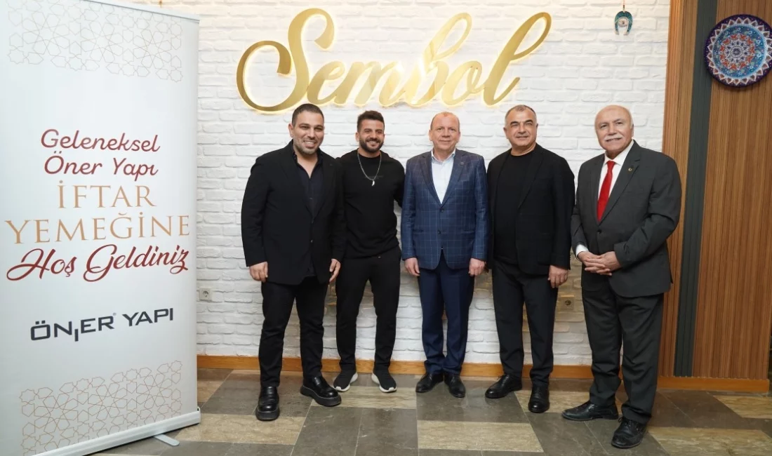 Öner Yapı ailesinin düzenlediği geleneksel iftar yemeğinde iş dünyası bir
