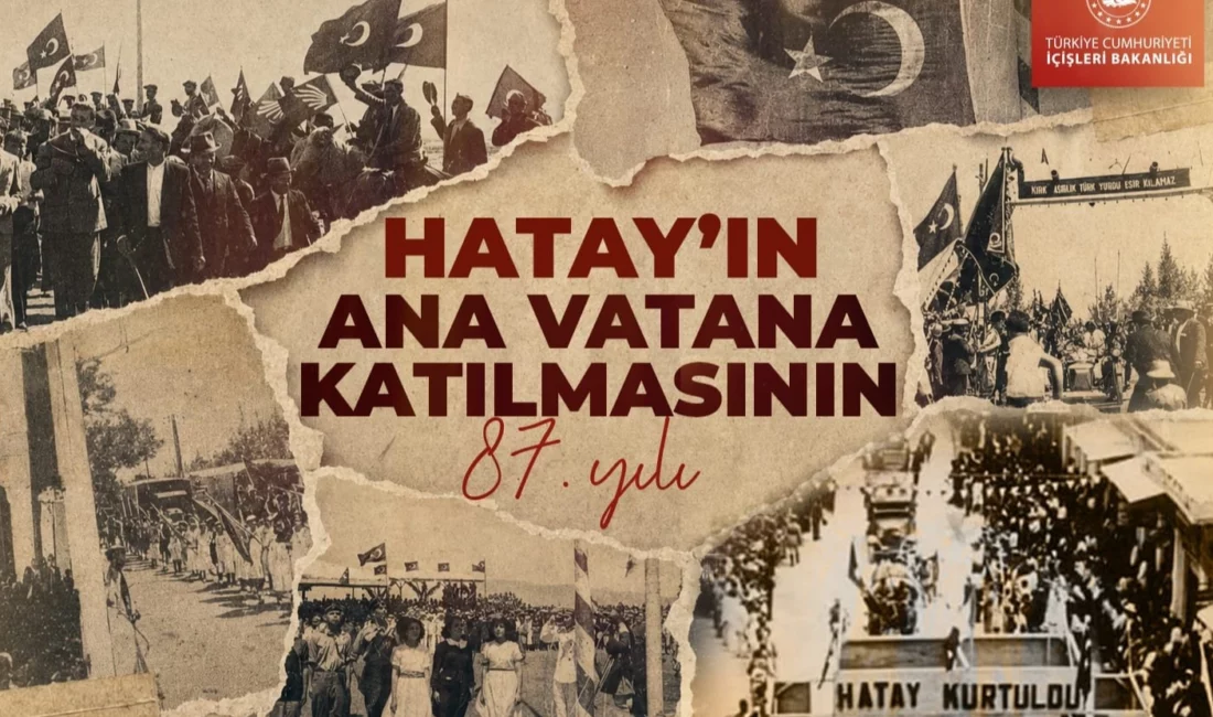 İçişleri Bakanlığı, Hatay'ın 23 Temmuz 1939'da Türkiye'ye katılışının 87'nci yıl