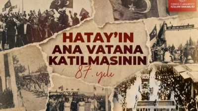 İçişleri Bakanlığı, Hatay'ın 23 Temmuz 1939'da Türkiye'ye katılışının 87'nci yıl